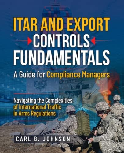 ITAR and Export Controls Fundamentals: A Guide for Compliance Managers by Carl B Johnson