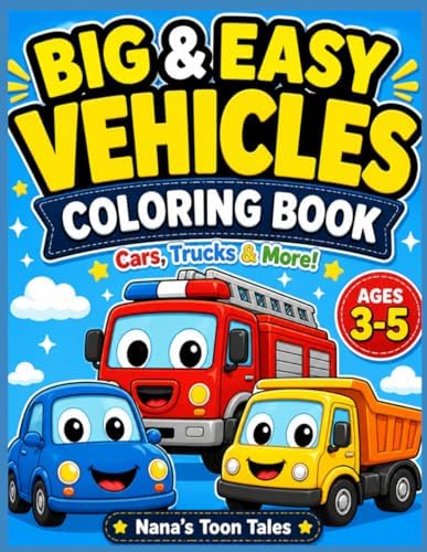 Big & Easy Vehicles Coloring Book for Toddlers Ages 3–5: Fun Cars, Trucks, Tractors & More | Simple Bold Lines | Perfect for Beginners by Nana’s Toon Tales