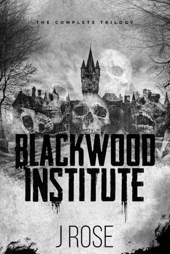 Blackwood Institute: The Complete Trilogy by J Rose