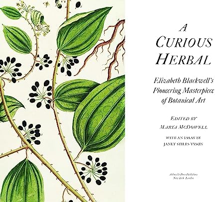 A Curious Herbal: Elizabeth Blackwell's Pioneering Masterpiece of Botanical Art by Marta McDowell