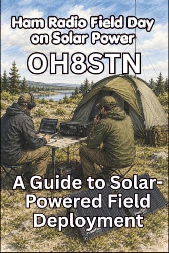 Ham Radio Field Day on Solar Power: A Guide to Solar-Powered Field Deployment (OH8STN: Grid Down Emergency Communications) by Julian White OH8STN