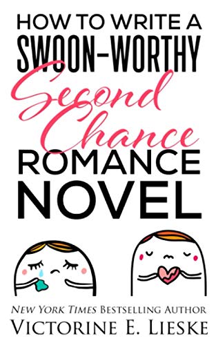 How to Write a Swoon-Worthy Second Chance Romance Novel (Swoon-Worthy Romance) by Victorine E. Lieske