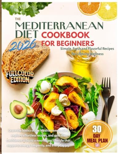 The Mediterranean Diet Cookbook for Beginners: Simple, Fresh and Flavorful Recipes for Lifelong Wellness by Aura Lewis