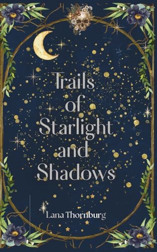 Trails of Starlight and Shadows by Lana Thornburg