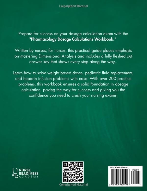 Pharmacology Dosage Calculations Workbook: A Practical Guide for Nursing Students: Master Med Math and Crush Your Dose Calc Exam with Over 200 ... (Dosage Calculation for Nursing Students) by Nurse Readiness Academy