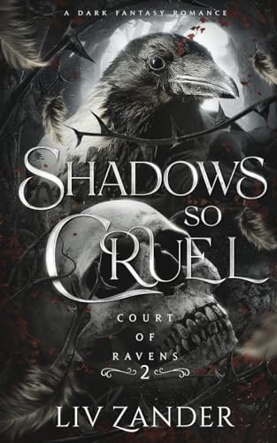 Shadows so Cruel: A Dark Fantasy Romance (Court of Ravens) by Liv Zander