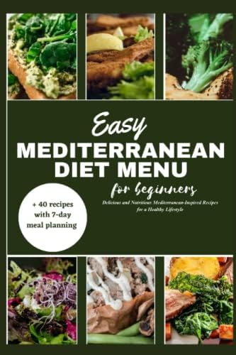 Easy mediterranean diet menu for beginners: Delicious and Nutritious Mediterranean-Inspired Recipes for a Healthy Lifestyle by Christina Holder