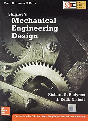 Shigley's Mechanical Engineering Design by Richard G Budynas; J Keith Nisbett