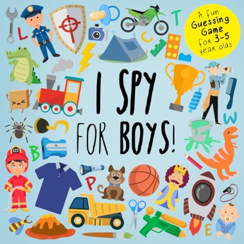 I Spy - For Boys!: A Fun Guessing Game for 3-5 Year Olds (I Spy Book Collection for Kids) by Webber Books