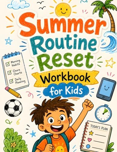 Summer Routine Reset Workbook for Kids: Morning Habits, Screen-Time Balance, Chore Charts, Outdoor Challenges, and Daily Planning Activities for Kids Ages 6–9 by MindSpark Press