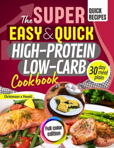 The super easy & quick high-protein low-carb cookbook: Burn Fat and Lose Weight Fast, Build Muscle, Control Appetite & Blood Sugar with Easy Recipes, 30-Day Meal Plan & Complete Shopping List by Powel Christensen