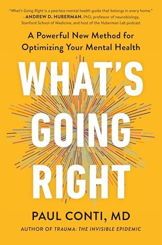 What's Going Right: A Powerful New Method for Optimizing Your Mental Health by Paul Conti