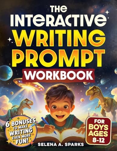 The Interactive Writing Prompt Workbook for Boys 8-12: An All-In-One Workbook to Increase Literacy Skills, Boost Creativity & Spark Imagination in Just 30 minutes a Day (Activities for kids) by Selena A. Sparks