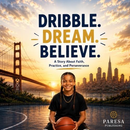 Dribble. Dream. Believe.: A Story About Faith, Practice, and Perseverance by Paresa Sadè