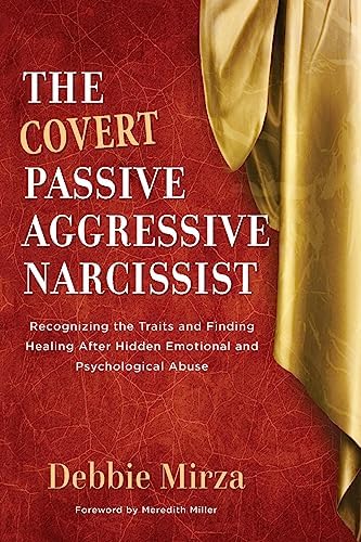 The Covert Passive-Aggressive Narcissist: Recognizing the Traits and Finding Healing After Hidden Emotional and Psychological Abuse (The Narcissism Series) by Debbie Mirza