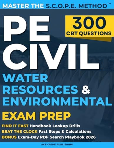 PE Civil Water Resources and Environmental Exam Prep: A Training Guide with 300 CBT-Style Questions, Step-by-Step Solutions & NCEES Handbook Strategies—Even with Limited Study Time by Ace Guide Publishing