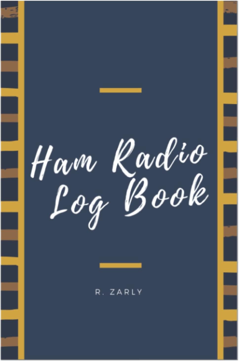 Ham Radio Log book: Ham Radio Station Log Book; HAM Radio Log Book; Logbook for Ham Radio Operators; Amateur Radio Operator Station Log Book; Ham ... ... Radio-Wave Frequency & Power Test Logbook by R. Zarly
