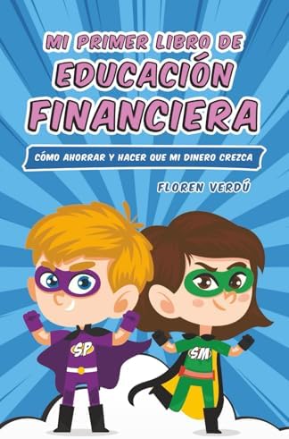 Mi primer libro de educación financiera: Cómo ahorrar y hacer que mi dinero crezca (EDUCACIÓN FINANCIERA PARA NIÑOS) (Spanish Edition) by Floren Verdú