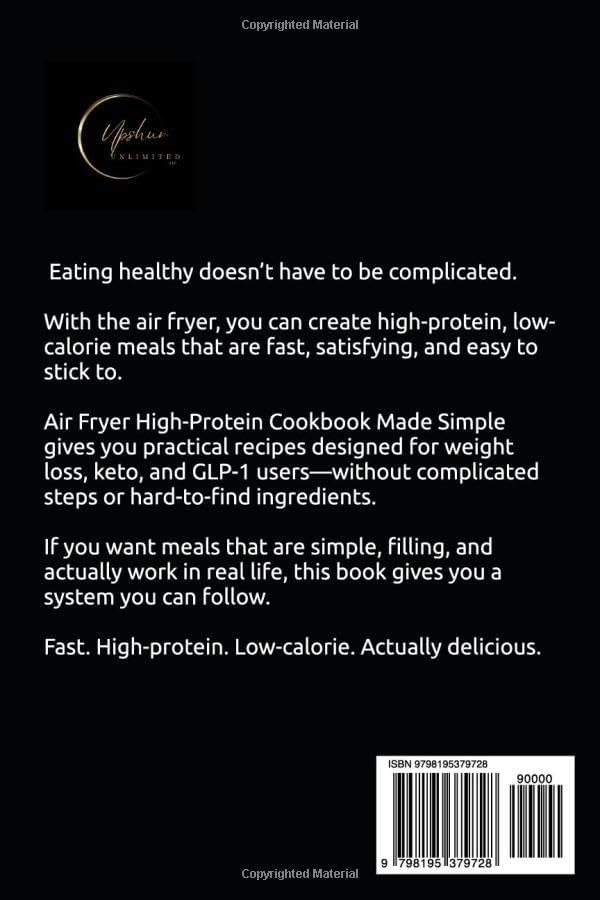 Air Fryer High-Protein Cookbook Made Simple: High-Protein, Low-Calorie Recipes for Weight Loss, Keto, and GLP-1 Users (The Made Simple Framework: Clear thinking for complex systems.) by Kimani Upshur
