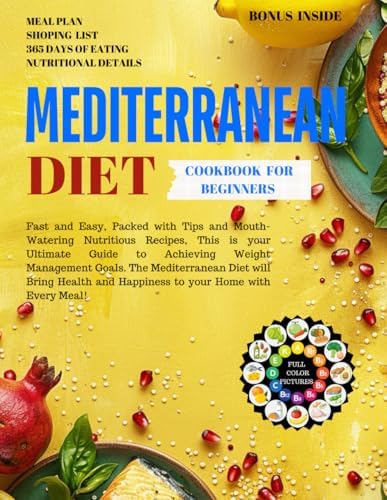 Mediterranean Diet Cookbook for Beginners: The Complete and Authentic Guide to Cooking Healthy Mediterranean Breakfast, Lunch, Dinner, and Dessert for Weight Loss and Family Wellness by Mrs Elanor Cook