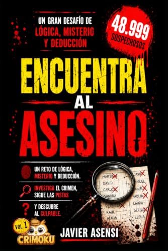 Encuentra al asesino: Un reto de lógica, misterio y deducción. Investiga el crimen, sigue las pistas y descubre al culpable (Libros de deducción y puzle de casos criminales) (Spanish Edition) by Javier Asensi