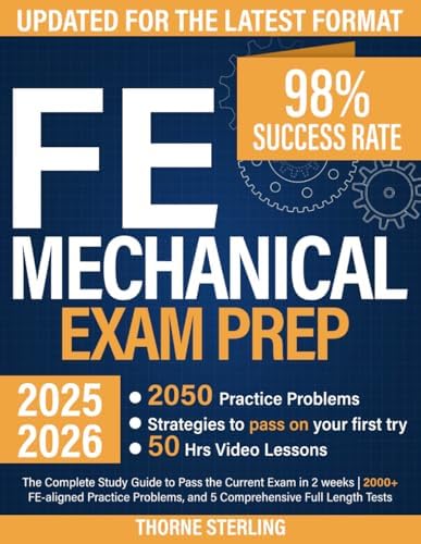 FE Mechanical Exam Prep: The Complete Study Guide to Pass the Current Exam in 2 weeks | 2000+ FE-Aligned Practice Problems, and 5 Comprehensive Full Length Tests by Thorne Sterling