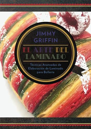El Arte del Laminado: Técnicas avanzadas de elaboración de laminado para bollería (Spanish Edition) by Jimmy Griffin