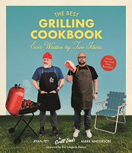 The Best Grilling Cookbook Ever Written By Two Idiots by Mark B. Anderson