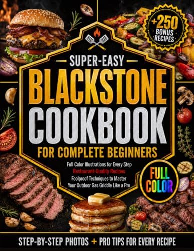 Super-Easy Blackstone Cookbook for Complete Beginners: Full Color Illustrations for Every Step, Restaurant-Quality Recipes, and Foolproof Techniques to Master Your Outdoor Gas Griddle like a Pro by Dale Hargrove