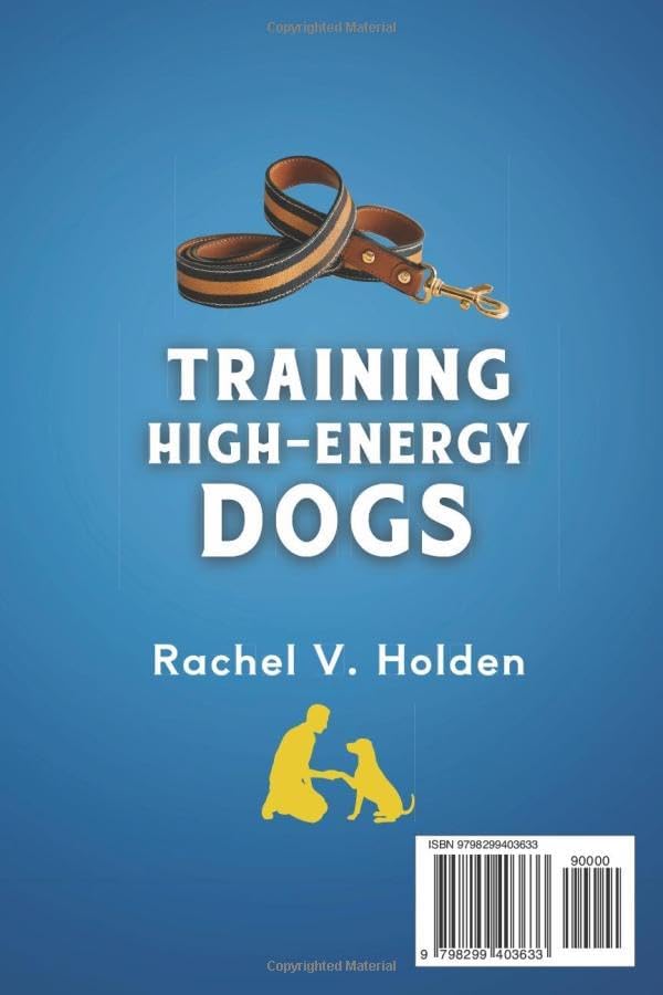 Training High Energy Dogs: Transform Active Breeds Like Border Collies, Labs & Shepherds in 10 Minutes a Day With Easy Routines, Brain Games & Proven Methods for Calm Obedience, Focus & Fulfillment by Behavioral Canine Press