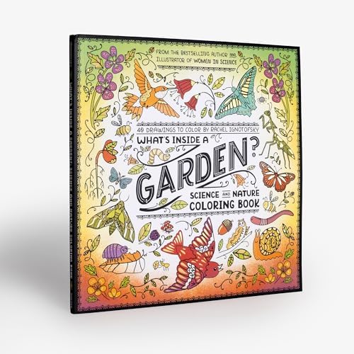 What's Inside a Garden?: Science and Nature Coloring Book: 40 Drawings to Color by Rachel Ignotofsky