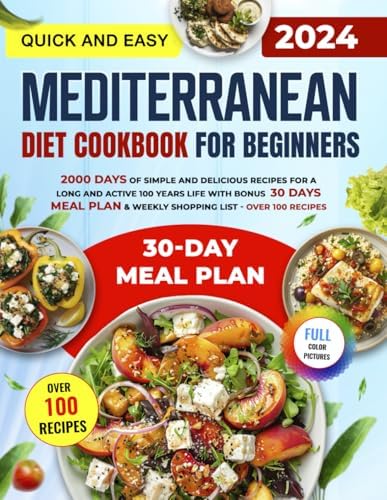 The Quick & Easy Mediterranean Diet Cookbook for Beginners: 2000 Days of Simple and Delicious Recipes for a Long and Active 100 Years Life with Bonus ... & Weekly Shopping List — Over 100 Recipes by mr. Steven Greco