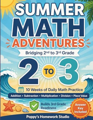 Summer Math Adventures: 2nd to 3rd Grade Math Workbook: 10 Weeks of Daily Mixed Review to Keep Skills Fresh and Prepare for 3rd Grade (Summer Math Practice Workbooks) by Poppy's Homework Studio