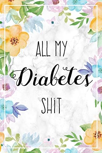 All My Diabetes Shit: Weekly Blood Sugar Log Book, 1 Year Glucose Tracker (53 Weeks), Diabetic Diary For Women by Lucy J. Harper