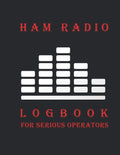 HAM Radio Log Book for Serious Operators: Logbook Journal Notebook For Amateur Radio Operator - Track All Communications by Leo Ben