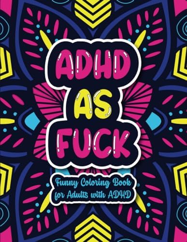 ADHD As Fuck: Funny Coloring Book For Adults With ADHD by Sweary Studios
