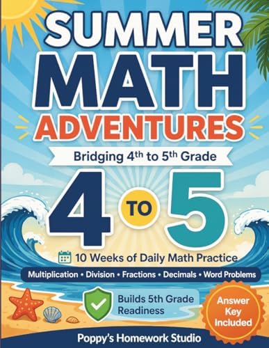 Summer Math Adventures: Bridging 4th to 5th Grade (10 Weeks of Daily Mixed Math Review): Word Problems, Fractions, Division, Place Value, and Answer Keys (Summer Math Practice Workbooks) by Poppy's Homework Studio
