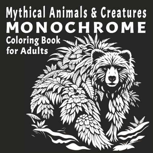 Mythical Animals & Creatures Monochrome Coloring Book for Adults: 50 Bold Fantasy Designs for Stress Relief, Creativity, and Relaxing Coloring for ... (Bold & Daring Monochrome Coloring Book) by Greydusk Studio