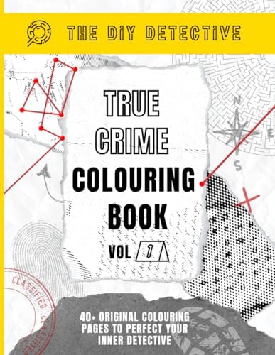 True Crime Colouring Book - Volume 1: 40+ Original Colouring Pages to Test & Perfect Your Inner Detective by The DIY Detective