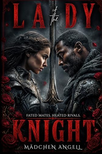 Lady of the Knight: A Dark Enemies To Lovers Knight Romance (The Faerie Queene Revisited: Dark Romantasy Fever Dreams) by Madchen Angell