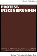Protest-Inszenierungen: Visuelle Kommunikation und kollektive Identitäten in Protestbewegungen (German Edition) by Kathrin Fahlenbrach