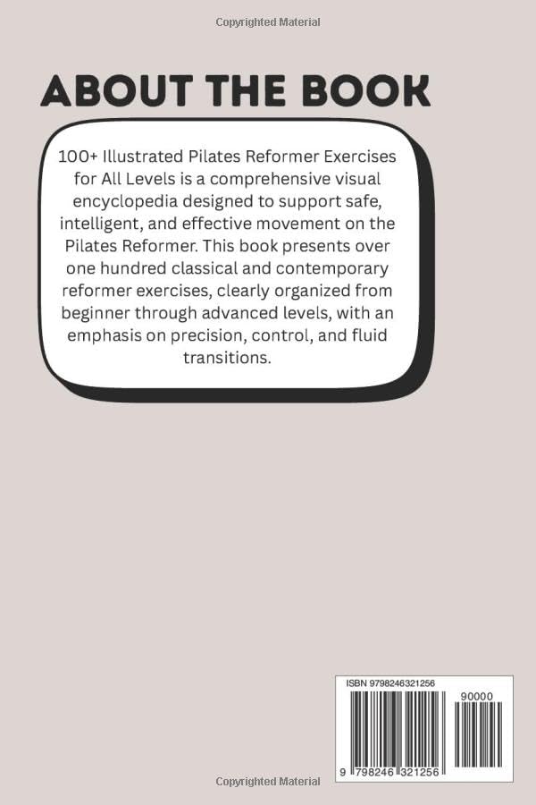 100+ ILLUSTRATED PILATES REFORMER EXERCISES FOR ALL LEVELS: A Complete Visual Guide to Mastering the Reformer Machine with Safe, Effective Movements for Strength, Mobility, and Flow by SAM ABABIO