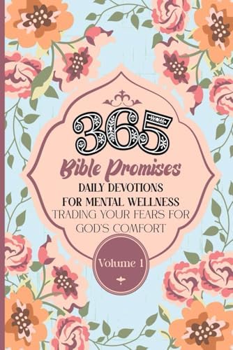 365 BIBLE PROMISES DAILY DEVOTIONS FOR MENTAL WELLNESS: TRADING YOUR FEARS FOR GOD'S COMFORT VOL. 1 by Million Tiny Miracles