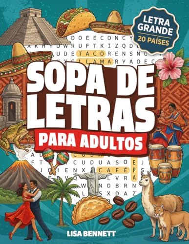 Sopa de Letras para Adultos: Un Viaje por Latinoamérica en Español y Letra Grande | Spanish Word Search for Adults in Large Print (Regalos para Personas Mayores) (Spanish Edition) by Lisa Bennett