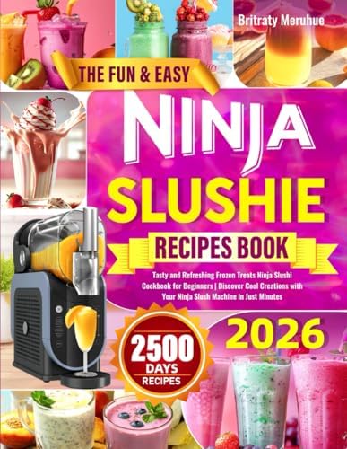The Fun & Easy Ninja Slushie Recipes Book: Tasty and Refreshing Frozen Treats Ninja Slushi Cookbook for Beginners | Discover Cool Creations with Your Ninja Slushi Machine in Just Minutes by Britraty Meruhue