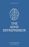 The ADHD Entrepreneur: A No-Nonsense Guide by ADHD Insights