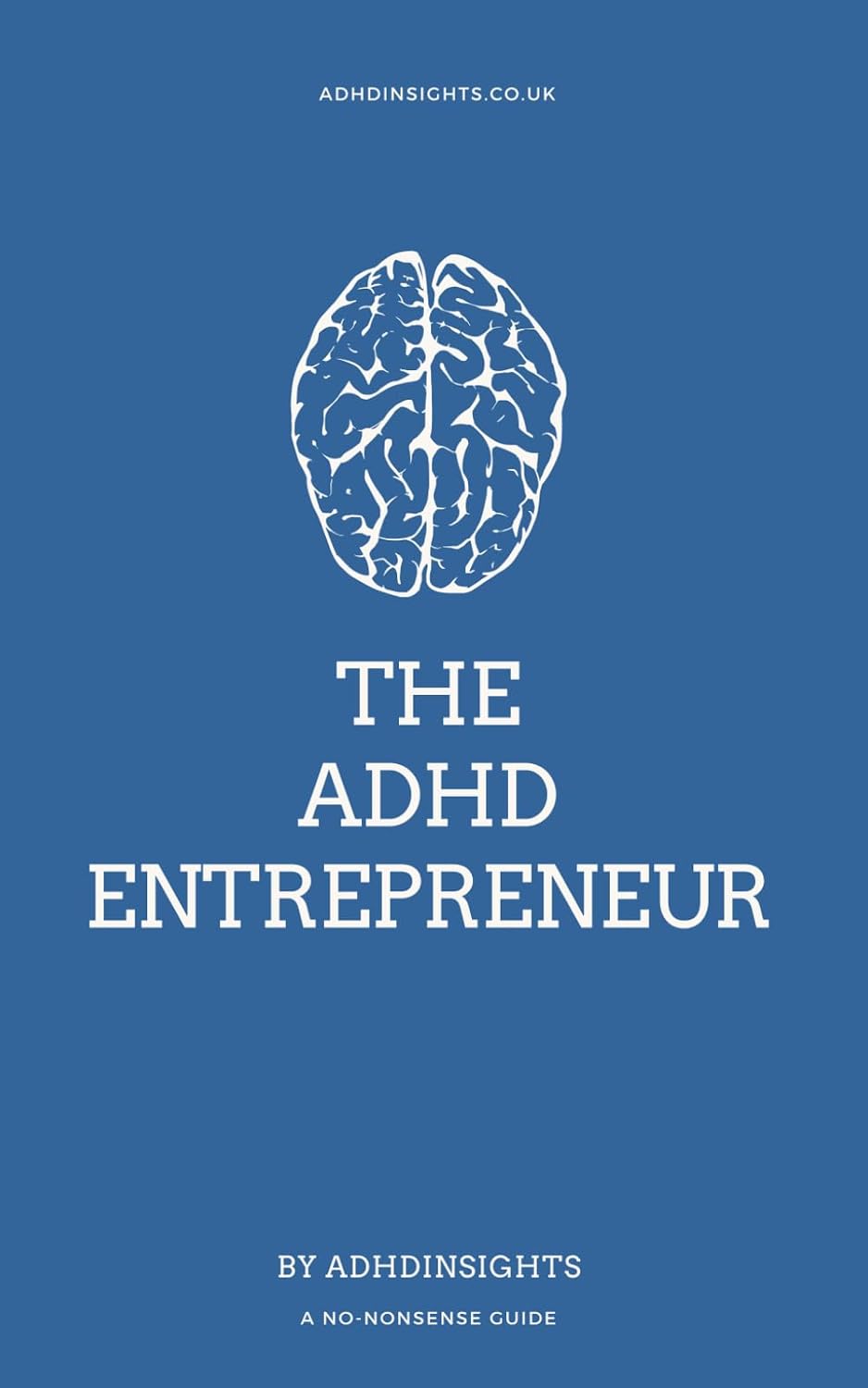The ADHD Entrepreneur: A No-Nonsense Guide by ADHD Insights