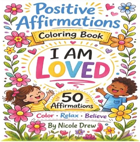 Positive Affirmations Coloring Book: I am Loved! Color, Relax and Believe (Mindful Moments Coloring Series) by Nicole Drew