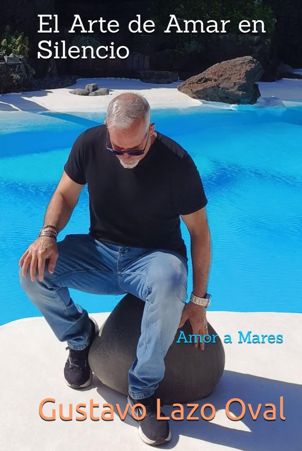 El Arte de Amar en Silencio: Amor a Mares (Spanish Edition) by Sr. Gustavo Lazo Oval
