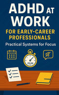 ADHD at Work for Early-Career Professionals: Practical Systems for Focus, Task Triage, Manager Feedback, and Steady Promotion Momentum by Cem Atal